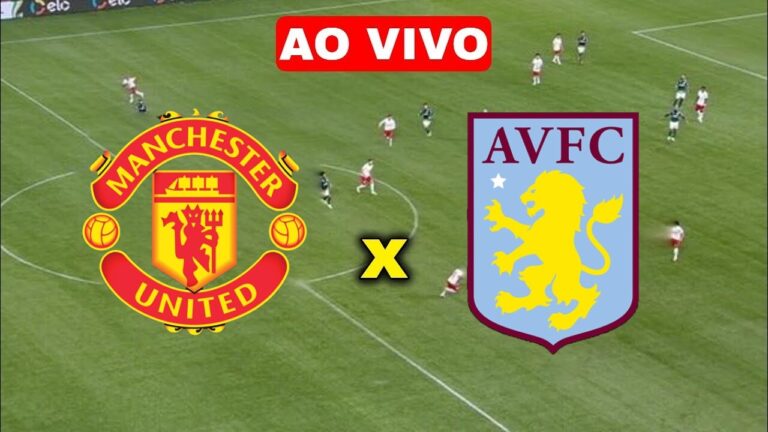 Assista AGORA Manchester United x Aston Villa AO VIVO na TV e Online de Graça